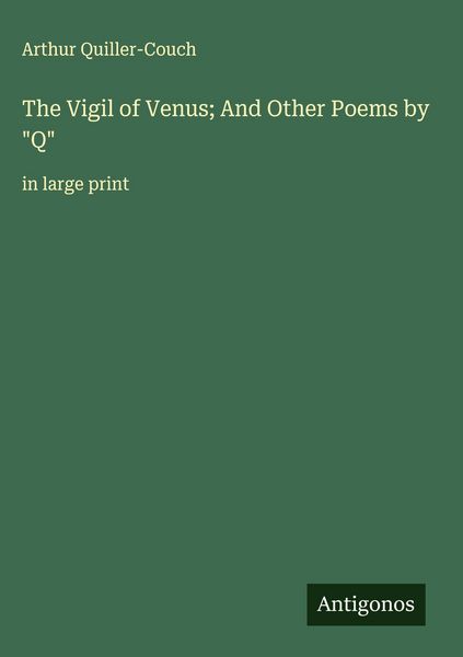 Produktbild: The Vigil of Venus; And Other Poems by "Q"