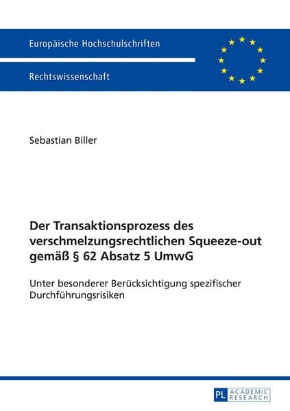 Der Transaktionsprozess des verschmelzungsrechtlichen Squeeze-out gemäß § 62 Absatz 5 UmwG, Taschenbuch von Sebastian Biller, Peter Lang GmbH,