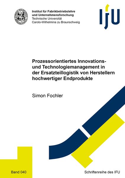 Produktbild: Prozessorientiertes Innovations- und Technologiemanagement in der Ersatzteillogistik von Herstellern hochwertiger Endprodukte