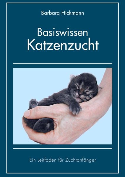 Basiswissen Katzenzucht, Taschenbuch von Barbara Hickmann, BoD – Books on Demand, 978-3-8370-4754-7
