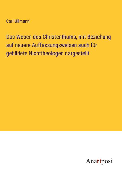 Produktbild: Das Wesen des Christenthums, mit Beziehung auf neuere Auffassungsweisen auch f&uuml;r gebildete Nichttheologen dargestellt