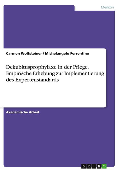 Dekubitusprophylaxe in der Pflege.Empirische Erhebung zur Implementierung des Expertenstandards, Taschenbuch von Carmen Wolfsteiner , Michelangelo