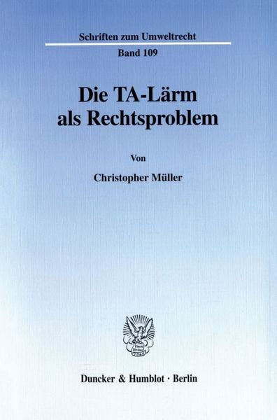 Die TA-Lärm als Rechtsproblem., Taschenbuch von Christopher Müller, Duncker & Humblot, 9783428103881