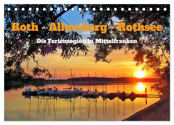 Roth - Allersberg - Rothsee - Die Ferienregion in Mittelfranken (Tischkalender 2025 DIN A5 quer), CALVENDO Monatskalende