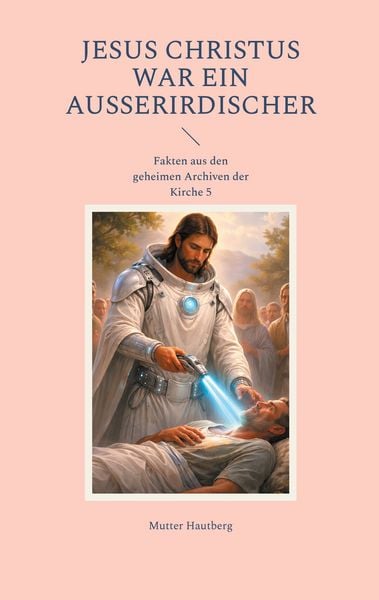 Produktbild: Jesus Christus war ein Au&szlig;erirdischer