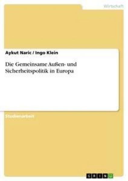 Die Gemeinsame Außen- und Sicherheitspolitik in Europa, Taschenbuch von Ingo Klein , Aykut Naric, GRIN, 9783638647298