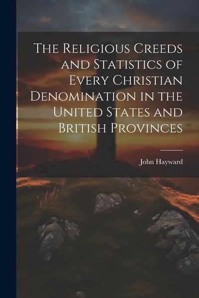 Produktbild: The Religious Creeds and Statistics of Every Christian Denomination in the United States and British Provinces