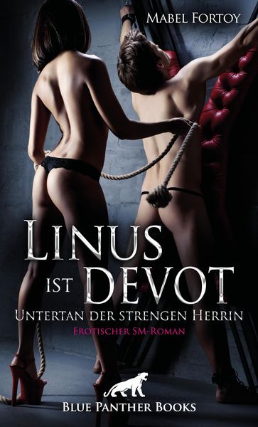 Linus ist devot - Untertan der strengen Herrin | Erotischer SM-Roman