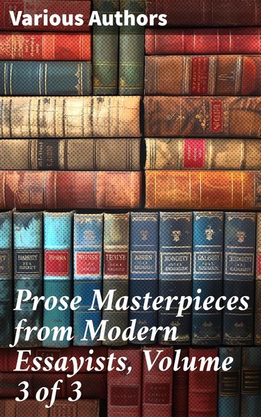 Produktbild: Prose Masterpieces from Modern Essayists, Volume 3 of 3