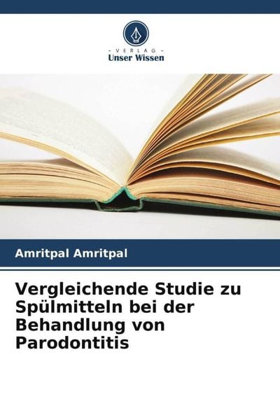 Vergleichende Studie zu Spülmitteln bei der Behandlung von Parodontitis, Taschenbuch von Amritpal Amritpal, Verlag Unser Wissen, 9786205405703