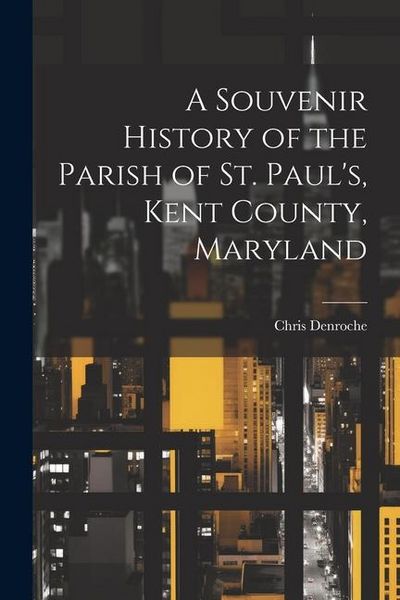 Produktbild: A Souvenir History of the Parish of St. Paul's, Kent County, Maryland