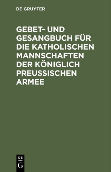 Produktbild: Gebet- und Gesangbuch f&uuml;r die katholischen Mannschaften der K&ouml;niglich Preu&szlig;ischen Armee
