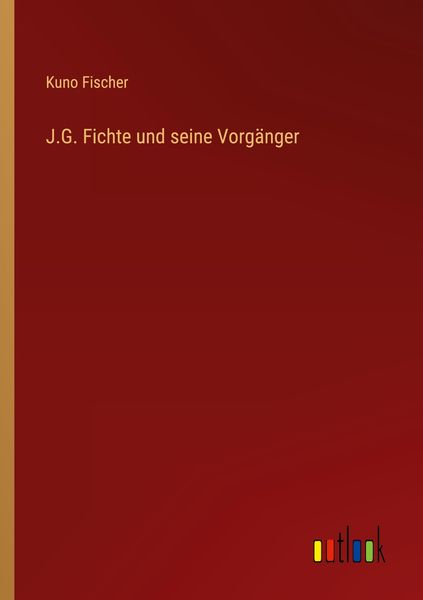 Produktbild: J.G. Fichte und seine Vorg&auml;nger