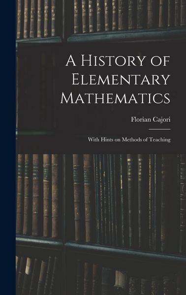 Produktbild: A History of Elementary Mathematics: With Hints on Methods of Teaching