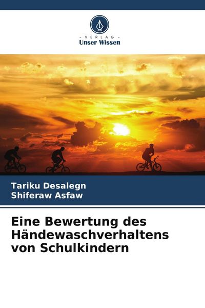Eine Bewertung des Händewaschverhaltens von Schulkindern, Taschenbuch von Tariku Desalegn , Shiferaw Asfaw, Verlag Unser Wissen, 9786204933894