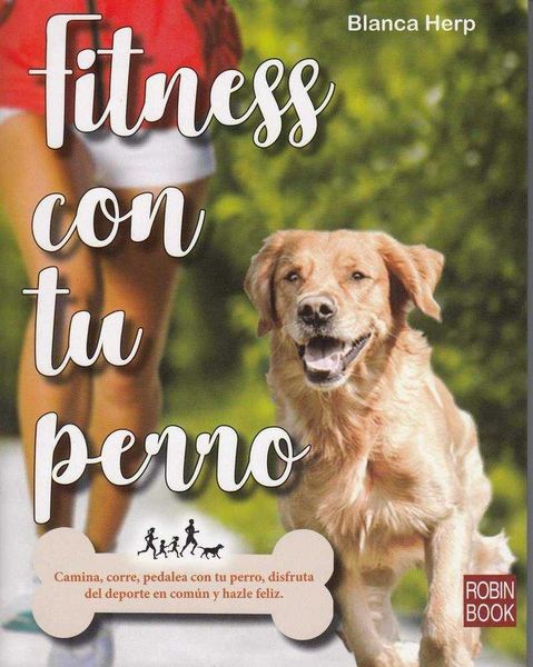 Produktbild: Fitness con tu perro : camina, corre, pedalea con tu perro, disfruta del deporte en com&uacute;n y hazle feliz