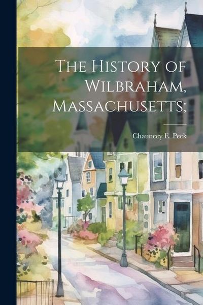 Produktbild: The History of Wilbraham, Massachusetts;