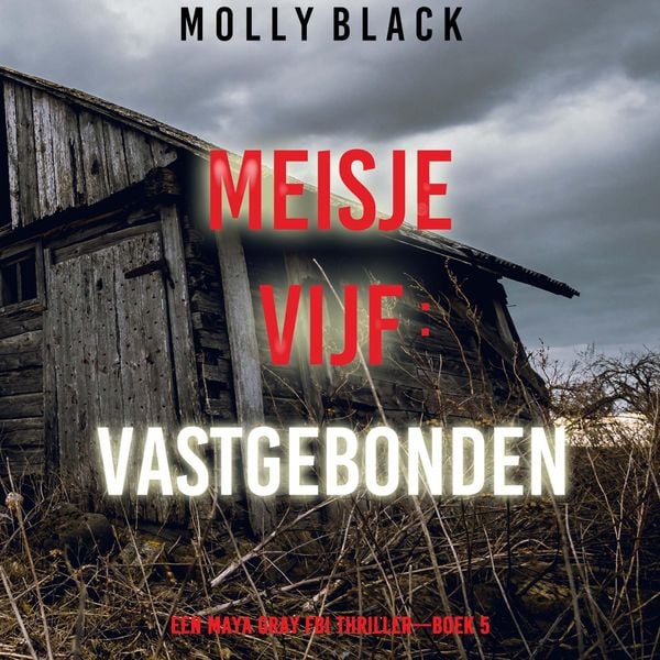 Produktbild: Meisje Vijf: Vastgebonden (Een Maya Gray FBI Thriller&mdash;Boek 5)
