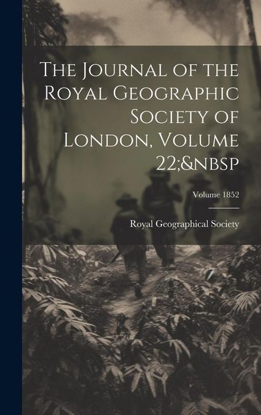 Produktbild: The Journal of the Royal Geographic Society of London, Volume 22; Volume 1852