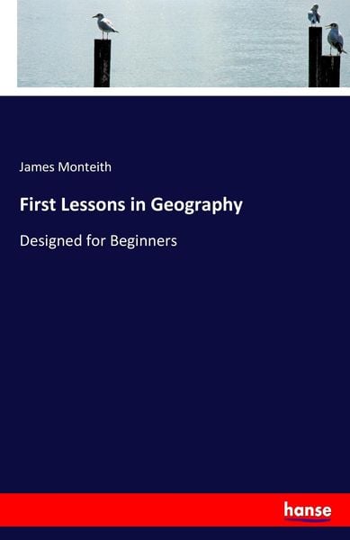 First Lessons in Geography, Taschenbuch von James Monteith, Hansebooks, 9783337166588