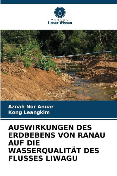 Auswirkungen des Erdbebens von Ranau Auf die Wasserqualität des Flusses Liwagu, Taschenbuch von Aznah Nor Anuar , Kong Leangkim, Verlag Unser Wissen,