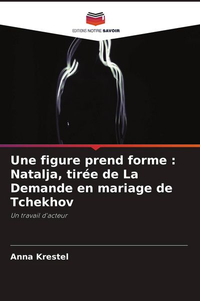 Produktbild: Une figure prend forme : Natalja, tir&eacute;e de La Demande en mariage de Tchekhov