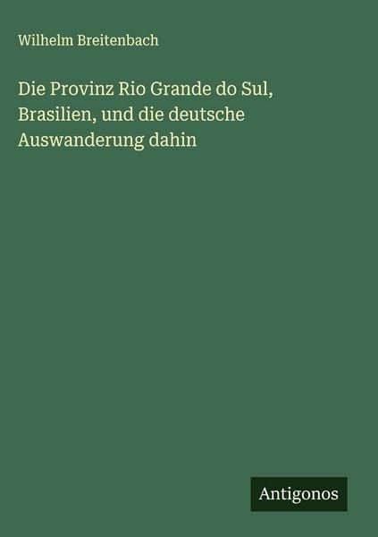 Produktbild: Die Provinz Rio Grande do Sul, Brasilien, und die deutsche Auswanderung dahin