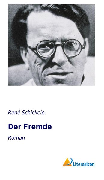 Der Fremde, Taschenbuch von Renà Schickele, Literaricon, 9783956972454