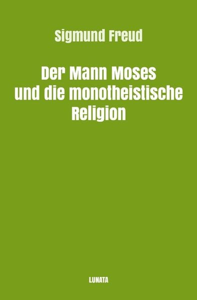 Produktbild: Sigmund Freud gesammelte Werke / Der Mann Moses und die monotheistische Religion