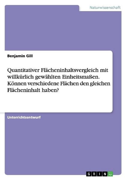 Quantitativer Flächeninhaltsvergleich mit willkürlich gewählten Einheitsmaßen. Können verschiedene Flächen den gleichen Flächeninhalt haben?,