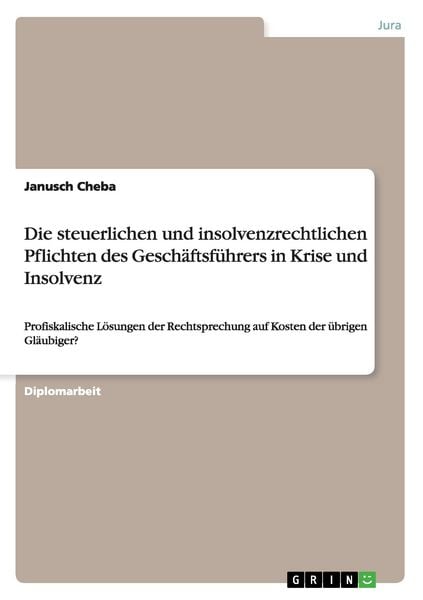 Die steuerlichen und insolvenzrechtlichen Pflichten des Geschäftsführers in Krise und Insolvenz, Taschenbuch von Janusch Cheba, GRIN, 9783640355334