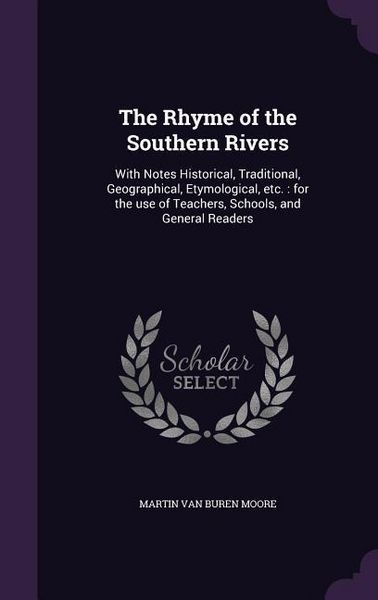 Produktbild: The Rhyme of the Southern Rivers: With Notes Historical, Traditional, Geographical, Etymological, etc.: for the use of Teachers, Schools, and General
