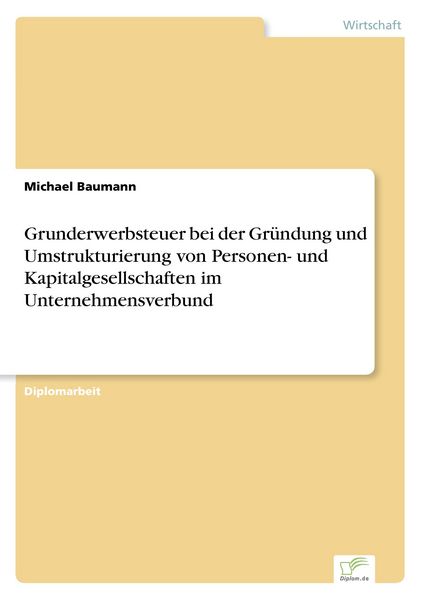 Produktbild: Grunderwerbsteuer bei der Gr&uuml;ndung und Umstrukturierung von Personen- und Kapitalgesellschaften im Unternehmensverbund