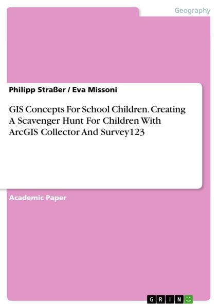 Produktbild: GIS Concepts For School Children. Creating A Scavenger Hunt For Children With ArcGIS Collector And Survey123