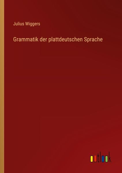 Grammatik der plattdeutschen Sprache, Taschenbuch von Julius Wiggers, Outlook, 9783368490102