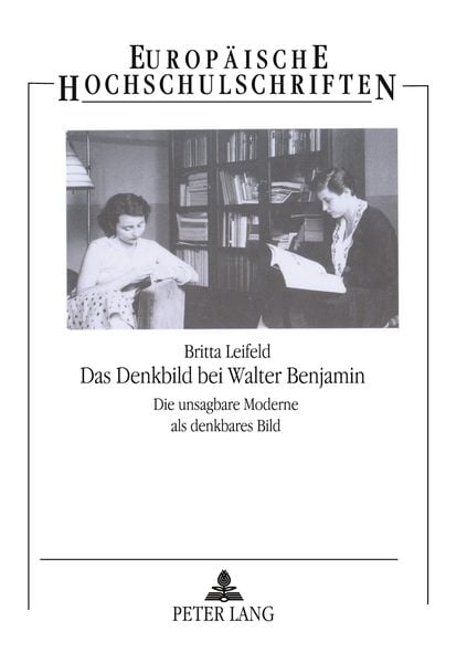 Das Denkbild bei Walter Benjamin, Taschenbuch von Britta Leifeld, Peter Lang GmbH, Internationaler Verlag der Wissenschaften, 978-3-631-35890-0