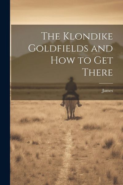 Produktbild: The Klondike Goldfields and how to get There
