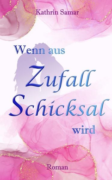 Wenn aus Zufall Schicksal wird, Taschenbuch von Kathrin Samar, Tredition, 9783384468307