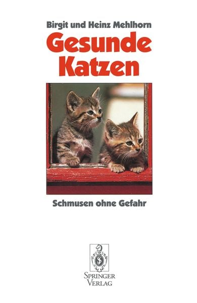 Gesunde Katzen, Taschenbuch von Birgit Mehlhorn,Heinz Mehlhorn, Springer Berlin, 978-3-540-56665-6