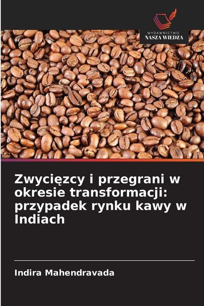 Produktbild: Zwyci&iquest;zcy i przegrani w okresie transformacji: przypadek rynku kawy w Indiach