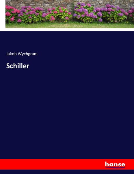 Schiller, Taschenbuch von Jakob Wychgram, Hansebooks, 9783743370050