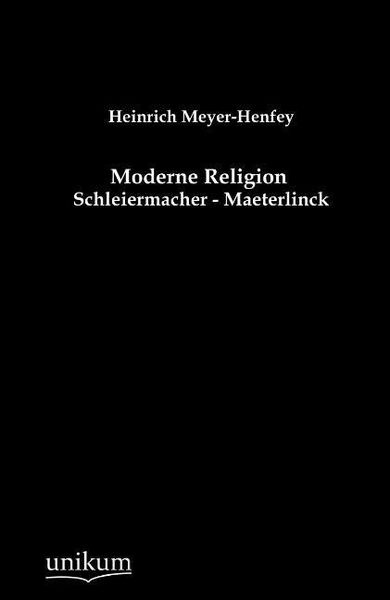 Meyer-Henfey, H: Moderne Religion, Taschenbuch von Heinrich Meyer-Henfey, Unikum, 9783845743813