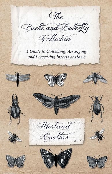 Produktbild: The Beetle and Butterfly Collection - A Guide to Collecting, Arranging and Preserving Insects at Home