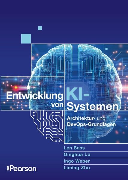 Entwicklung von KI-Systemen, Taschenbuch von Len Bass , Qinghua Lu , Ingo Weber , Liming Zhu, Pearson Studium ein Imprint von Pearson Benelux B.V.,