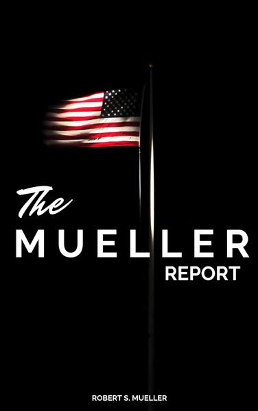 Produktbild: The Mueller Report: The Full Report on Donald Trump, Collusion, and Russian Interference in the Presidential Election