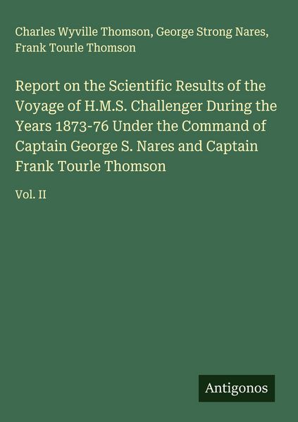 Produktbild: Report on the Scientific Results of the Voyage of H.M.S. Challenger During the Years 1873-76 Under the Command of Captain George S. Nares and Captain