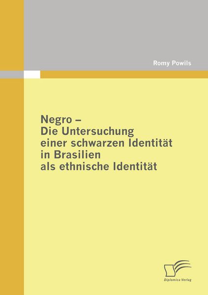 Negro - Die Untersuchung einer schwarzen Identität in Brasilien als ethnische Identität, Taschenbuch von Romy Powils, Diplomica Verlag GmbH,