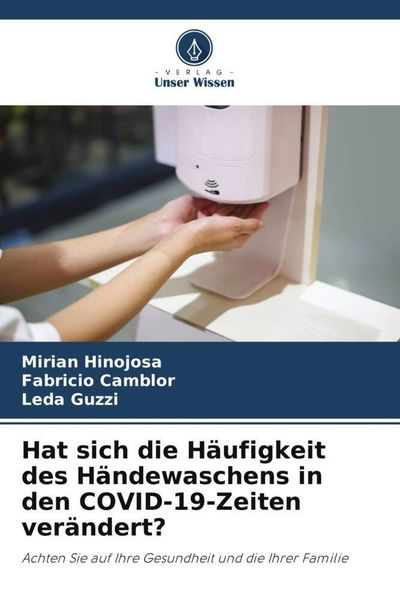 Hat sich die Häufigkeit des Händewaschens in den COVID-19-Zeiten verändert?, Taschenbuch von Mirian Hinojosa , Fabricio Camblor , Leda Guzzi, Verlag