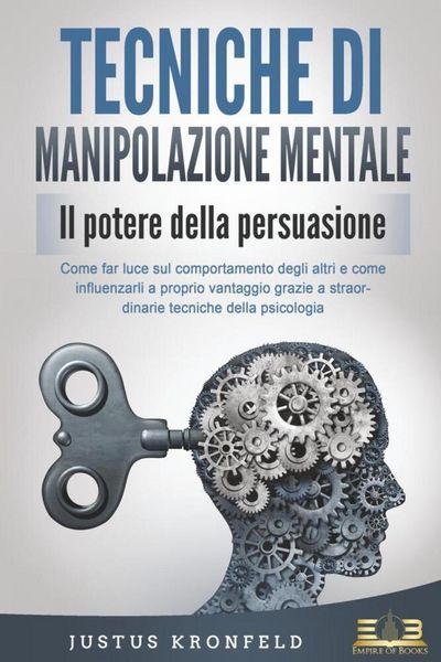 Produktbild: TECNICHE DI MANIPOLAZIONE MENTALE - Il potere della persuasione: Come far luce sul comportamento degli altri e come influenzarli a proprio vantaggio g