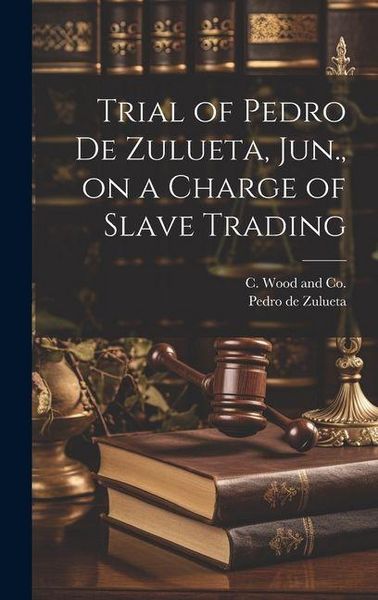 Produktbild: Trial of Pedro de Zulueta, Jun., on a Charge of Slave Trading